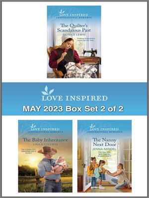 cover image of Love Inspired May 2023 Box Set--2 of 2/The Quilter's Scandalous Past/The Baby Inheritance/The Nanny Next Door
